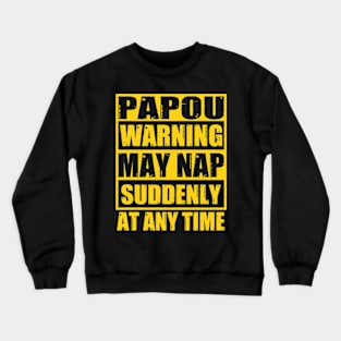 Papou Warning May Nap Suddenly At Any Time Crewneck Sweatshirt